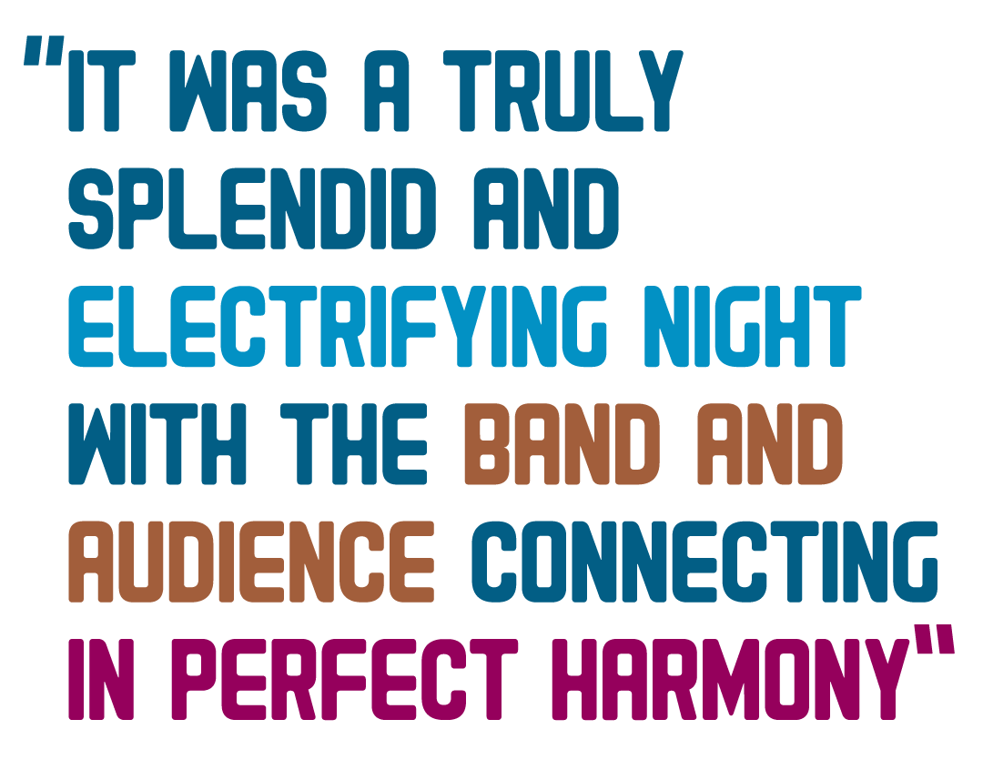 splendid and electrifying night with the band and audience connecting in perfect harmony